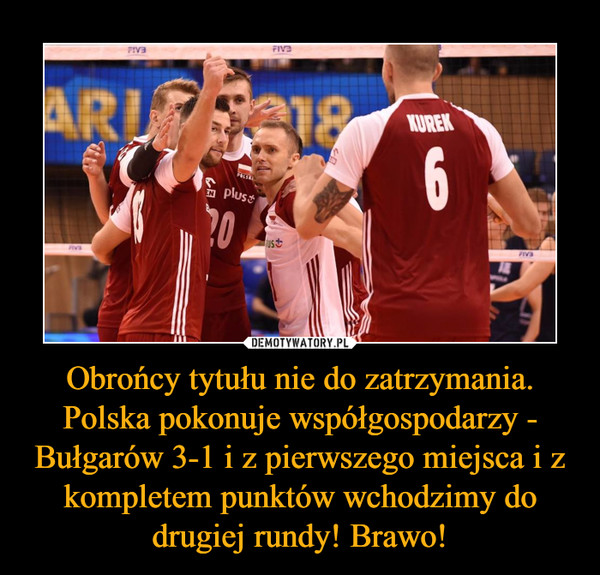 Obrońcy tytułu nie do zatrzymania. Polska pokonuje współgospodarzy - Bułgarów 3-1 i z pierwszego miejsca i z kompletem punktów wchodzimy do drugiej rundy! Brawo! –  
