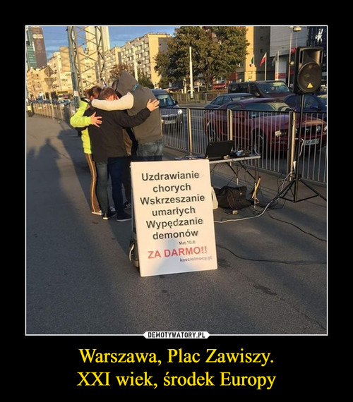 Warszawa, Plac Zawiszy.
XXI wiek, środek Europy