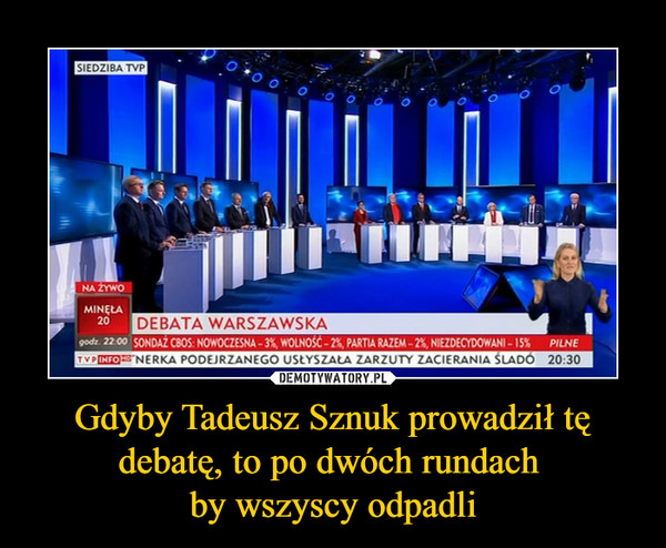 Gdyby Tadeusz Sznuk prowadził tę debatę, to po dwóch rundach by wszyscy odpadli –  Debata warszawska Na żywo Nerka podejrzanego usłyszała zarzuty zacierania śladów