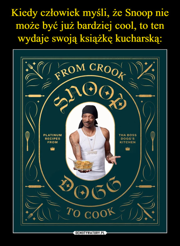Kiedy człowiek myśli, że Snoop nie może być już bardziej cool, to ten wydaje swoją książkę kucharską: