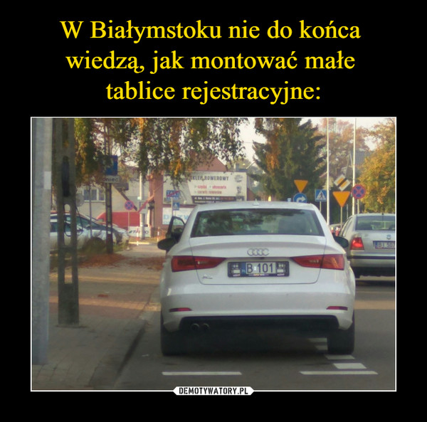 W Białymstoku nie do końca 
wiedzą, jak montować małe 
tablice rejestracyjne: