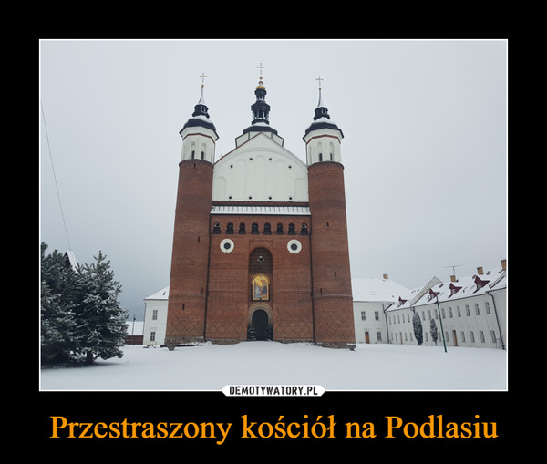 Przestraszony kościół na Podlasiu –  