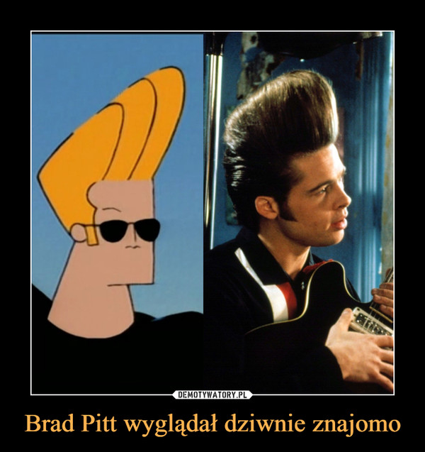 Brad Pitt wyglądał dziwnie znajomo –  