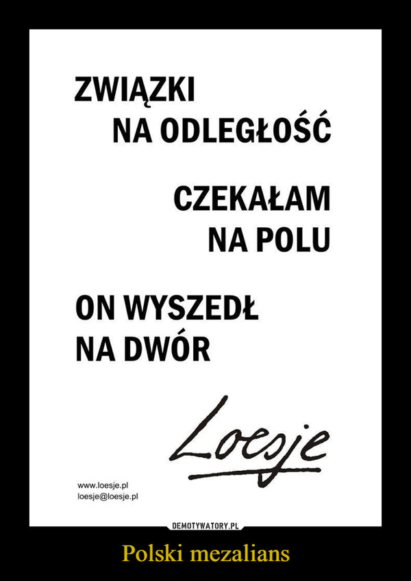 Polski mezalians –  ZWIĄZKINA ODLEGŁOŚĆCZEKAŁAMNA POLUON WYSZEDŁNA DWÓRwww.loesje.plloesje@loesje.pl