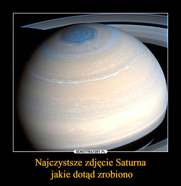 Najczystsze zdjęcie Saturna jakie dotąd zrobiono –  