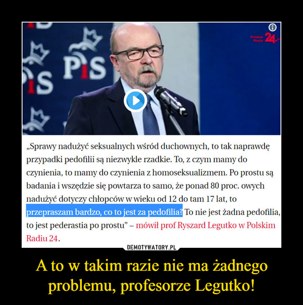 A to w takim razie nie ma żadnego problemu, profesorze Legutko!