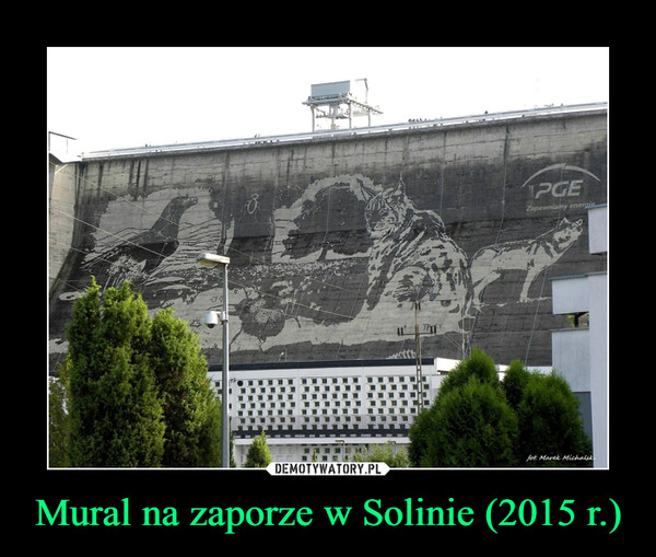 Mural na zaporze w Solinie (2015 r.) –  