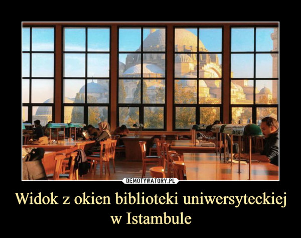 Widok z okien biblioteki uniwersyteckiej w Istambule –  
