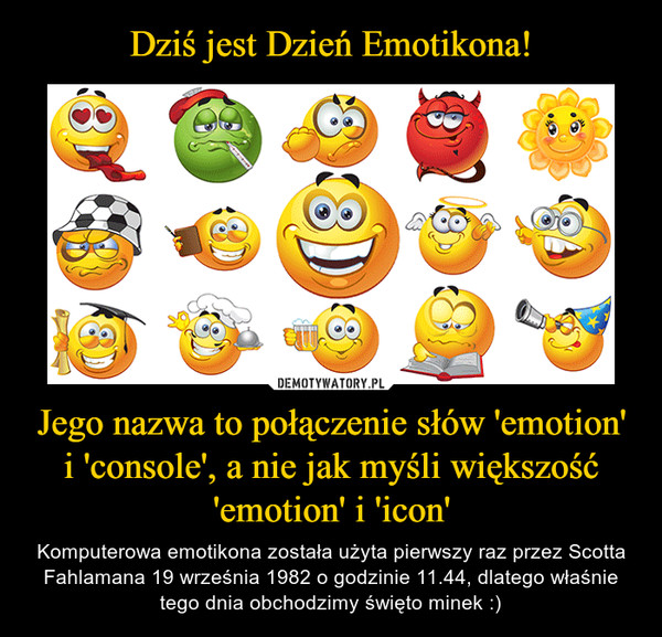 Dziś jest Dzień Emotikona! Jego nazwa to połączenie słów 'emotion' i 'console', a nie jak myśli większość 'emotion' i 'icon'