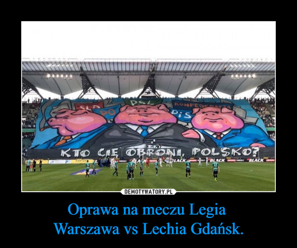 Oprawa na meczu Legia 
Warszawa vs Lechia Gdańsk.