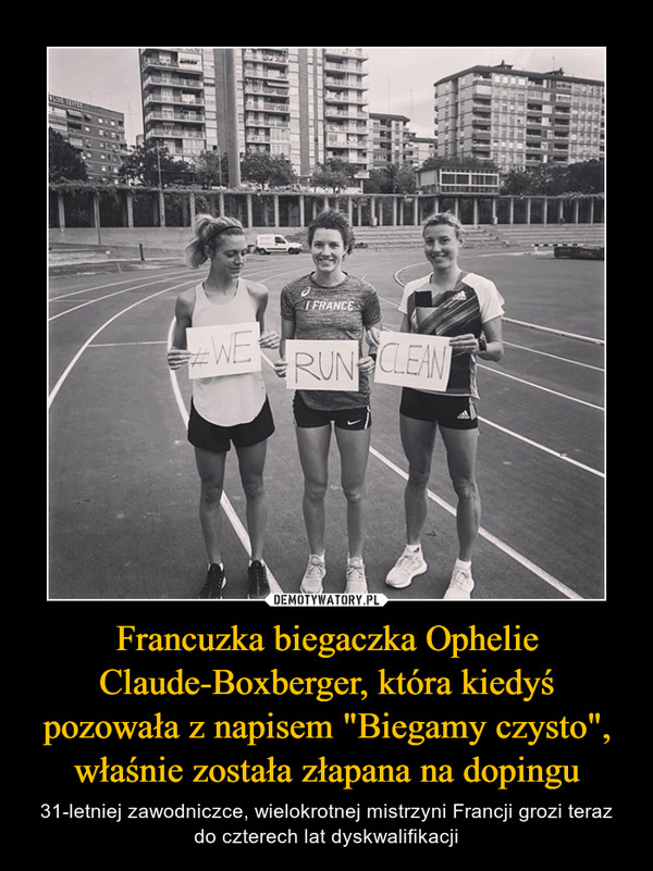 Francuzka biegaczka Ophelie Claude-Boxberger, która kiedyś pozowała z napisem "Biegamy czysto", właśnie została złapana na dopingu – 31-letniej zawodniczce, wielokrotnej mistrzyni Francji grozi teraz do czterech lat dyskwalifikacji 