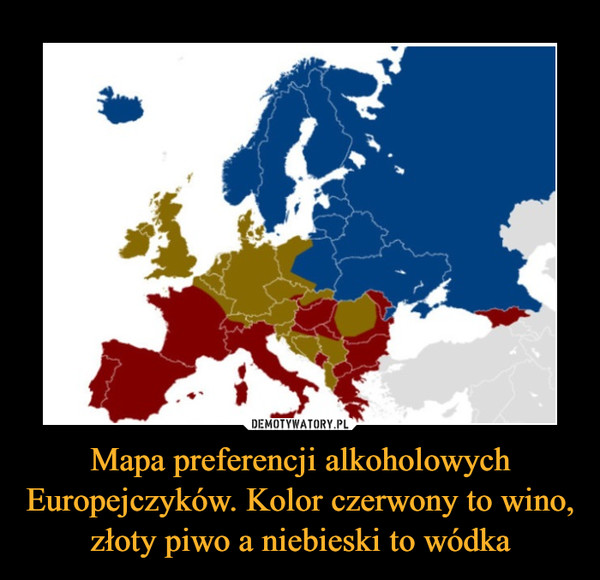 Mapa preferencji alkoholowych Europejczyków. Kolor czerwony to wino, złoty piwo a niebieski to wódka –  