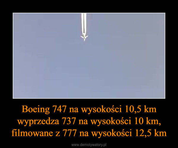 Boeing 747 na wysokości 10,5 km wyprzedza 737 na wysokości 10 km, filmowane z 777 na wysokości 12,5 km –  