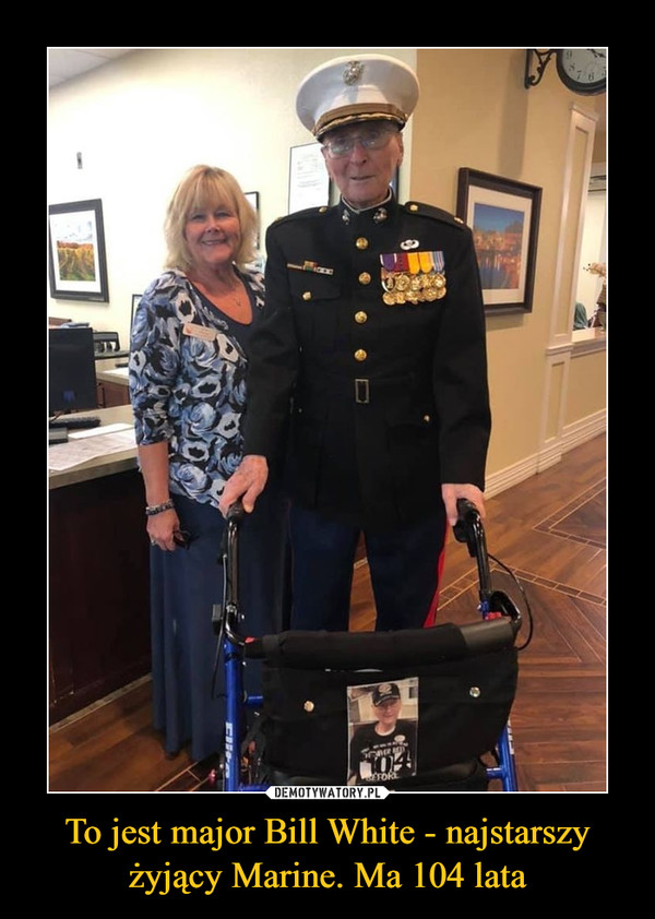 To jest major Bill White - najstarszy żyjący Marine. Ma 104 lata –  