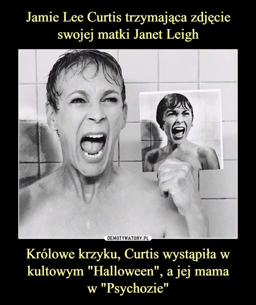 Jamie Lee Curtis trzymająca zdjęcie swojej matki Janet Leigh Królowe krzyku, Curtis wystąpiła w kultowym "Halloween", a jej mama
w "Psychozie"