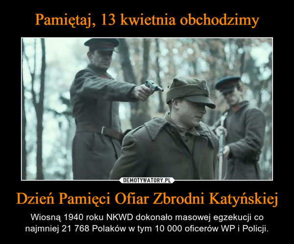 Pamiętaj, 13 kwietnia obchodzimy Dzień Pamięci Ofiar Zbrodni Katyńskiej