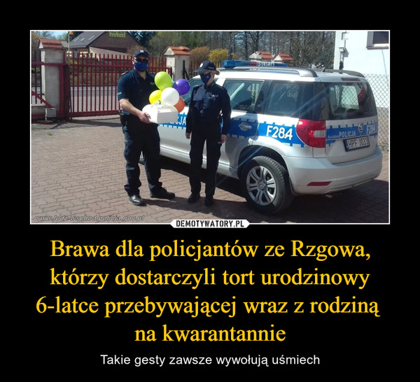 Brawa dla policjantów ze Rzgowa, którzy dostarczyli tort urodzinowy 6-latce przebywającej wraz z rodziną na kwarantannie – Takie gesty zawsze wywołują uśmiech 