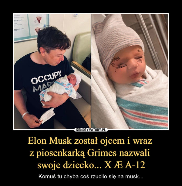 Elon Musk został ojcem i wraz 
z piosenkarką Grimes nazwali 
swoje dziecko... X Æ A-12