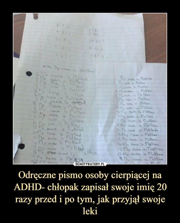 Odręczne pismo osoby cierpiącej na ADHD- chłopak zapisał swoje imię 20 razy przed i po tym, jak przyjął swoje leki
