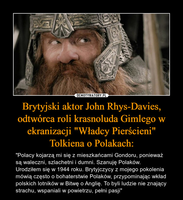 Brytyjski aktor John Rhys-Davies, odtwórca roli krasnoluda Gimlego w ekranizacji "Władcy Pierścieni"
Tolkiena o Polakach: