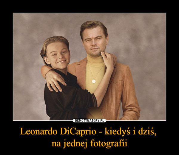 Leonardo DiCaprio - kiedyś i dziś, 
na jednej fotografii