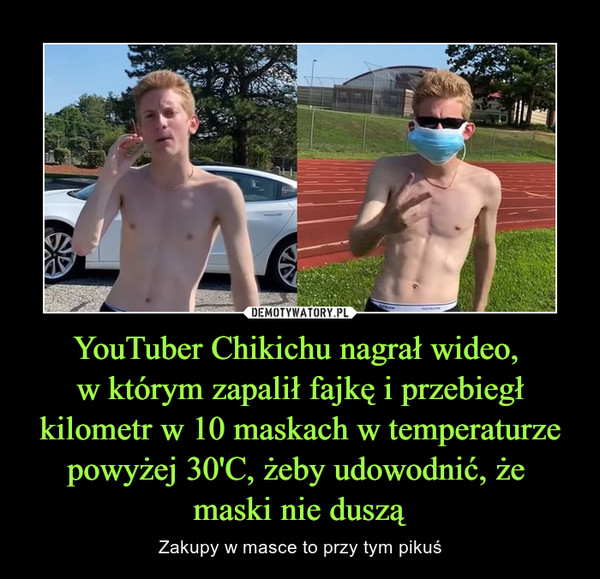 YouTuber Chikichu nagrał wideo, w którym zapalił fajkę i przebiegł kilometr w 10 maskach w temperaturze powyżej 30'C, żeby udowodnić, że maski nie duszą – Zakupy w masce to przy tym pikuś 