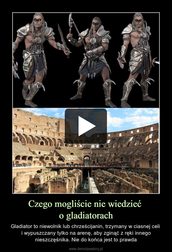 Czego mogliście nie wiedzieć 
o gladiatorach