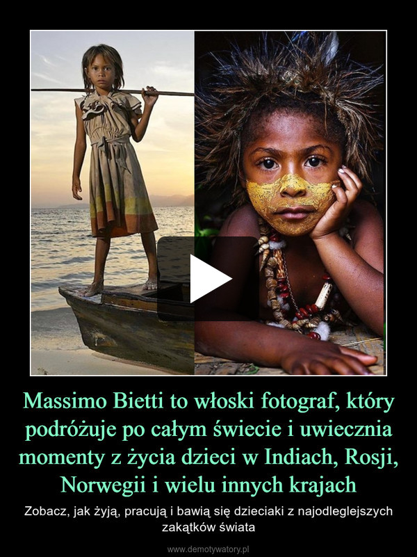 Massimo Bietti to włoski fotograf, który podróżuje po całym świecie i uwiecznia momenty z życia dzieci w Indiach, Rosji, Norwegii i wielu innych krajach – Zobacz, jak żyją, pracują i bawią się dzieciaki z najodleglejszych zakątków świata 