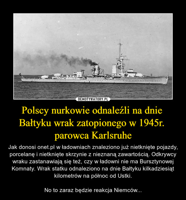 Polscy nurkowie odnaleźli na dnie 
Bałtyku wrak zatopionego w 1945r. 
parowca Karlsruhe