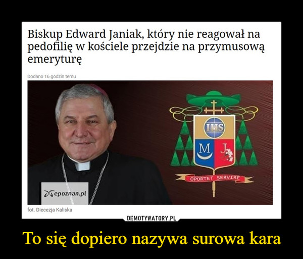 To się dopiero nazywa surowa kara –  Biskup Edward Janiak, który nie reagował napedofilię w kościele przejdzie na przymusowąemeryturę