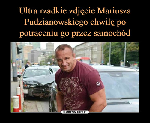 Ultra rzadkie zdjęcie Mariusza Pudzianowskiego chwilę po potrąceniu go przez samochód