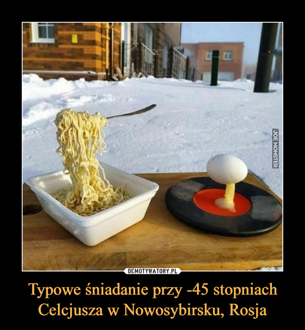 Typowe śniadanie przy -45 stopniach Celcjusza w Nowosybirsku, Rosja –  