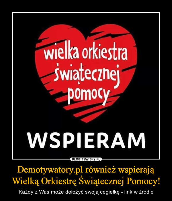 Demotywatory.pl również wspierają Wielką Orkiestrę Świątecznej Pomocy!
