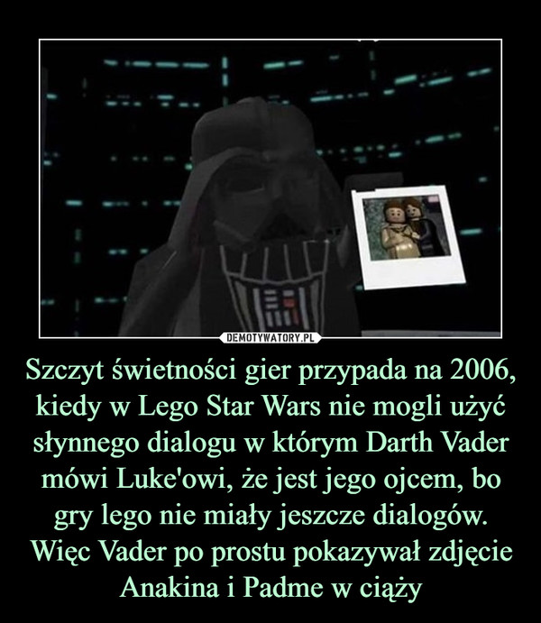 Szczyt świetności gier przypada na 2006, kiedy w Lego Star Wars nie mogli użyć słynnego dialogu w którym Darth Vader mówi Luke'owi, że jest jego ojcem, bo gry lego nie miały jeszcze dialogów. Więc Vader po prostu pokazywał zdjęcie Anakina i Padme w ciąży