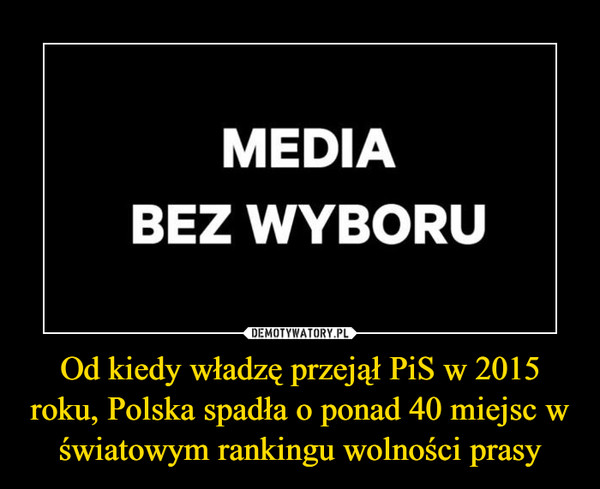 Od kiedy władzę przejął PiS w 2015 roku, Polska spadła o ponad 40 miejsc w światowym rankingu wolności prasy –  