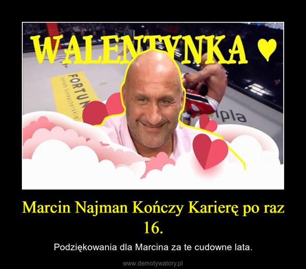 Marcin Najman Kończy Karierę po raz 16. – Podziękowania dla Marcina za te cudowne lata. 
