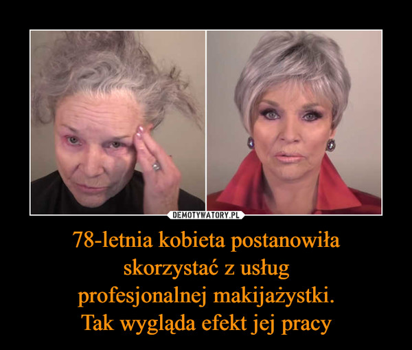 78-letnia kobieta postanowiła
skorzystać z usług
profesjonalnej makijażystki.
Tak wygląda efekt jej pracy