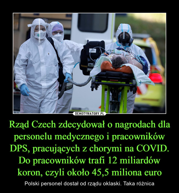 Rząd Czech zdecydował o nagrodach dla personelu medycznego i pracowników DPS, pracujących z chorymi na COVID. Do pracowników trafi 12 miliardów koron, czyli około 45,5 miliona euro – Polski personel dostał od rządu oklaski. Taka różnica 