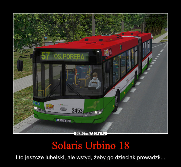 Solaris Urbino 18 – I to jeszcze lubelski, ale wstyd, żeby go dzieciak prowadził... 
