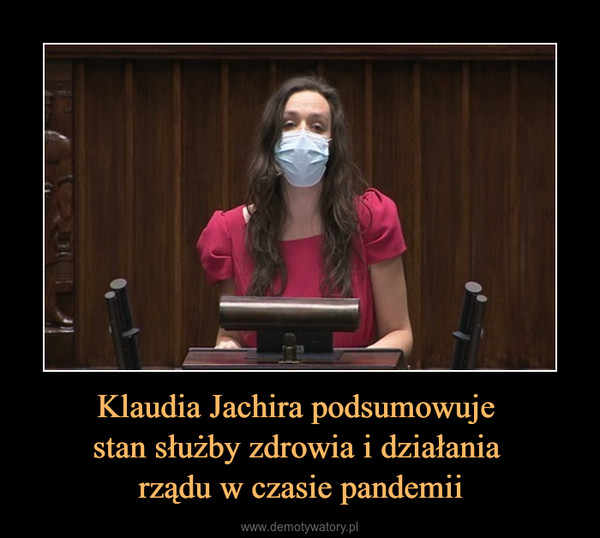 Klaudia Jachira podsumowuje stan służby zdrowia i działania rządu w czasie pandemii –  