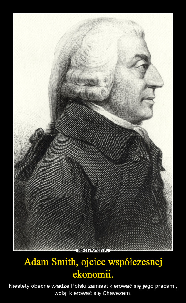 Adam Smith, ojciec współczesnej ekonomii.