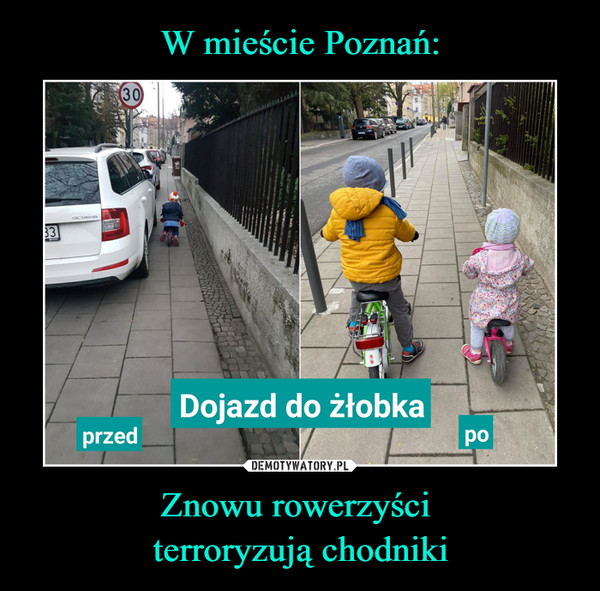 W mieście Poznań: Znowu rowerzyści 
terroryzują chodniki