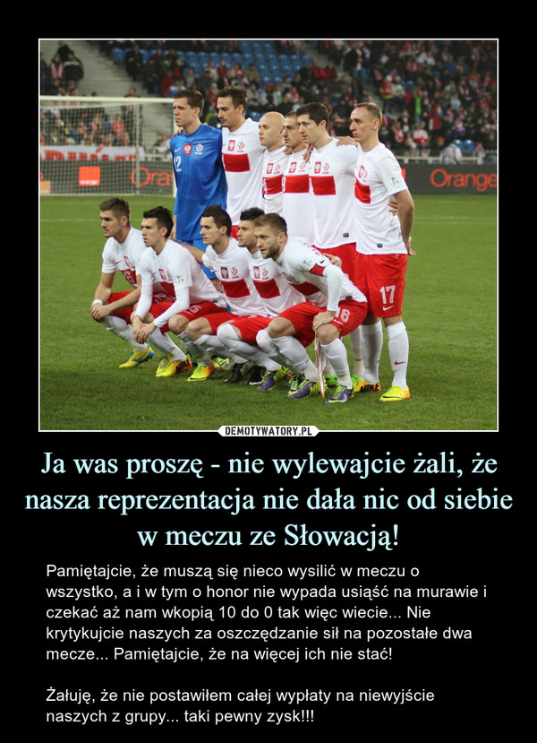 Ja was proszę - nie wylewajcie żali, że nasza reprezentacja nie dała nic od siebie w meczu ze Słowacją!