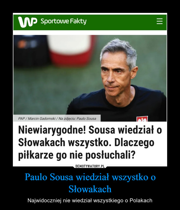 Paulo Sousa wiedział wszystko o Słowakach – Najwidoczniej nie wiedział wszystkiego o Polakach 