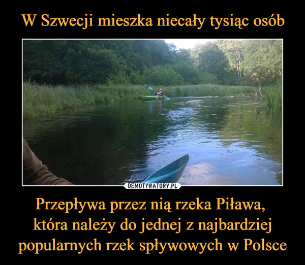 Przepływa przez nią rzeka Piława, która należy do jednej z najbardziej popularnych rzek spływowych w Polsce –  