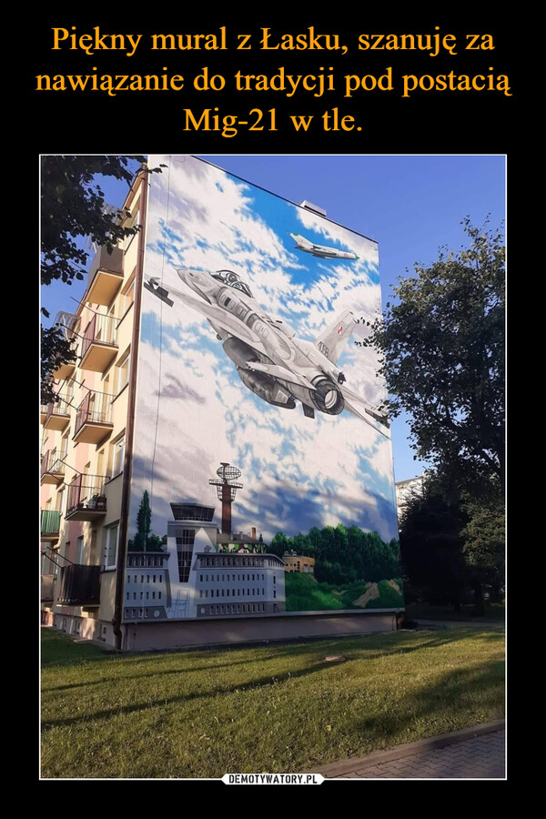 Piękny mural z Łasku, szanuję za nawiązanie do tradycji pod postacią Mig-21 w tle.