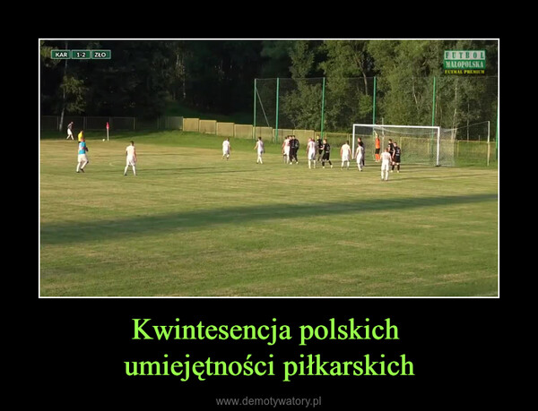 Kwintesencja polskich umiejętności piłkarskich –  
