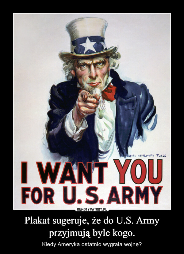 Plakat sugeruje, że do U.S. Army przyjmują byle kogo.