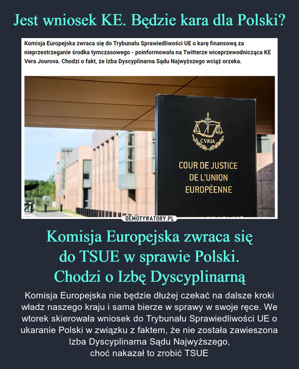 Jest wniosek KE. Będzie kara dla Polski? Komisja Europejska zwraca się
do TSUE w sprawie Polski.
Chodzi o Izbę Dyscyplinarną