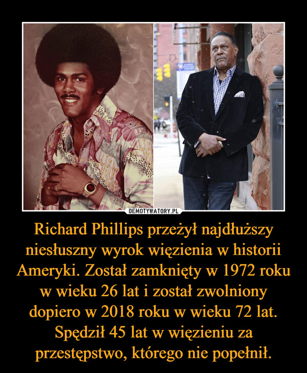 Richard Phillips przeżył najdłuższy niesłuszny wyrok więzienia w historii Ameryki. Został zamknięty w 1972 roku w wieku 26 lat i został zwolniony dopiero w 2018 roku w wieku 72 lat. Spędził 45 lat w więzieniu za przestępstwo, którego nie popełnił. –  